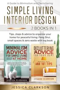 Simple Living Interior Design: A Guide to Minimalism and Decluttering