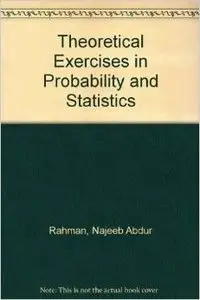 Theoretical Exercises in Probability and Statistics by Najeeb Abdur Rahman