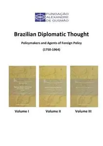 Brazilian Diplomatic Thought: Policymakers And Agents Of Foreign Policy (1750-1964)