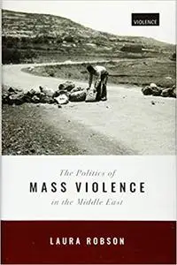 The Politics of Mass Violence in the Middle East