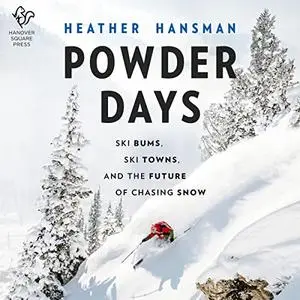 Powder Days: Ski Bums, Ski Towns and the Future of Chasing Snow [Audiobook] (Repost)