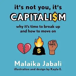 It's Not You, It's Capitalism: Why It's Time to Break Up and How to Move On [Audiobook]