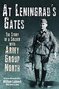 At Leningrad's Gates: The Combat Memoirs of a Soldier with Army Group North