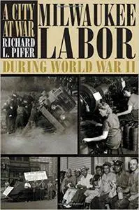 A City at War: Milwaukee Labor during World War II