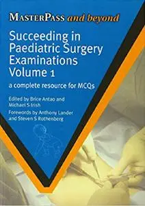 Succeeding in Paediatric Surgery Examinations, Volume 1: A Complete Resource for MCQs