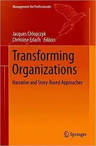 Transforming Organizations: Narrative and Story-Based Approaches