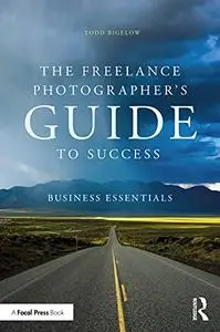 The Freelance Photographer’s Guide To Success: Business Essentials