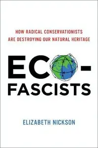 Eco-Fascists: How Radical Conservationists Are Destroying Our Natural Heritage