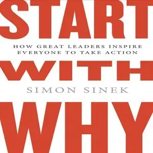 Start with Why: How Great Leaders Inspire Everyone to Take Action (Audiobook)