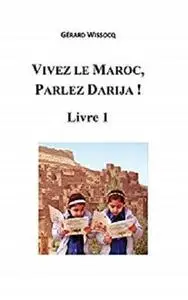 Vivez le Maroc, Parlez Darija ! Livre 1: Arabe Dialectal Marocain - Cours Approfondi de Darija (Volume 1)