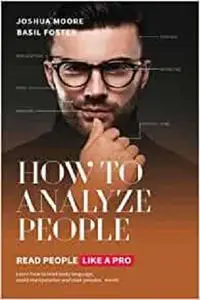 How To Analyze People: Read People Like a PRO (The Art of Growth)