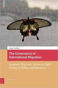 The Governance of International Migration: Irregular Migrants' Access to Right to Stay in Turkey and Morocco