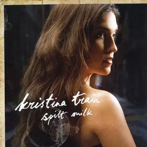 Kristina Train - Spilt Milk (2009)
