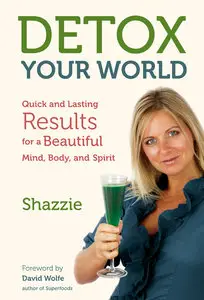 Detox Your World: Quick and Lasting Results for a Beautiful Mind, Body, and Spirit (repost)