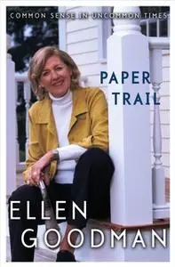 «Paper Trail: Common Sense in Uncommon Times» by Ellen Goodman