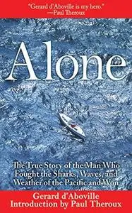 Alone: The True Story of the Man Who Fought the Sharks, Waves, and Weather of the Pacific and Won (Repost)