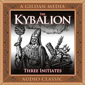 The Kybalion: A Study of Hermetic Philosophy of Ancient Egypt and Greece [Audiobook]