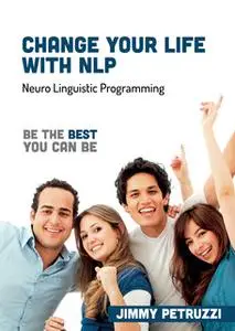 «Change Your Life with NLP: Be The Best You Can Be» by Jimmy Petruzzi