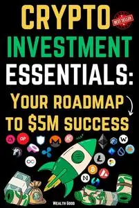 Crypto Investment Essentials: Your Roadmap to $5M Success