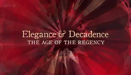 BBC - Elegance and Decadence: The Age of the Regency (2011)