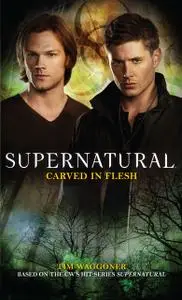 «Supernatural: Carved in Flesh» by Tim Waggoner