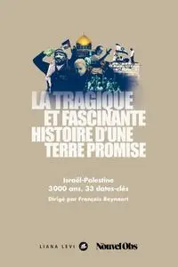 Collectif, "La tragique et fascinante histoire d’une terre promise : Israël-Palestine"