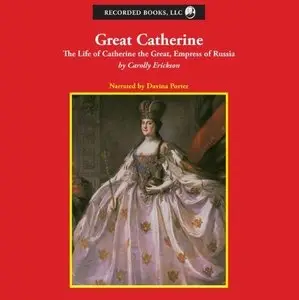 Great Catherine: The Life of Catherine the Great, Empress of Russia [Audiobook] {Repost}