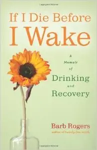 If I Die Before I Wake: A Memoir of Drinking and Recovery