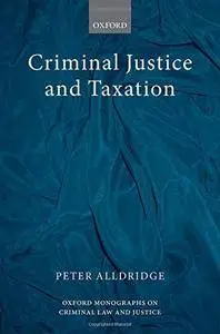 Criminal Justice and Taxation (Oxford Monographs on Criminal Law and Justice)