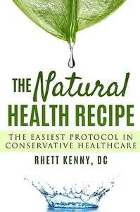 «The Natural Health Recipe» by Rhett Kenny