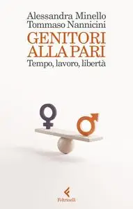 Tommaso Nannicini, Alessandra Minello - Genitori alla pari. Tempo, lavoro, libertà
