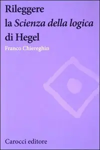 Franco Chiereghin - Rileggere la Scienza della logica di Hegel. Ricorsività, retroazioni, ologrammi