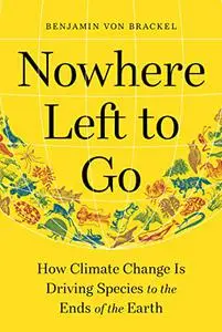 Nowhere Left to Go: How Climate Change Is Driving Species to the Ends of the Earth