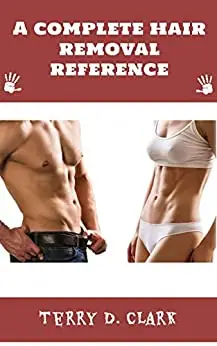 A complete hair removal reference : The ideal way to remove hair