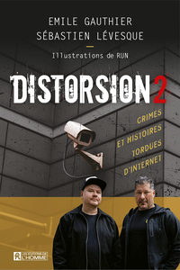 Distorsion : tome 2, Crimes et histoires tordues d’Internet - Émile Gauthier, Sébastien Lévesque