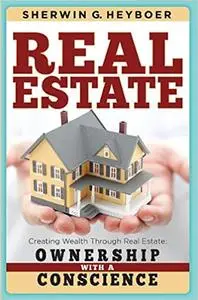 Real Estate: Creating Wealth Through Real Estate: Ownership With a Conscience