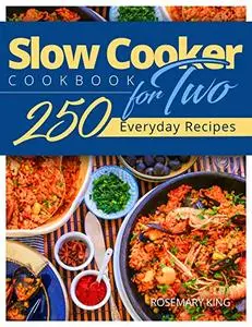 Slow Cooker Cookbook for Two: 250 Everyday Recipes.: Slow Cooker Recipe Book for Beginners and Pros Kindle Edition