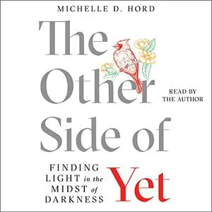The Other Side of Yet: Finding Light in the Midst of Darkness [Audiobook]