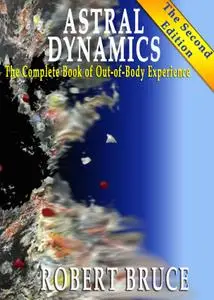 Astral Dynamics: The Complete Book of Out-of-Body Experiences