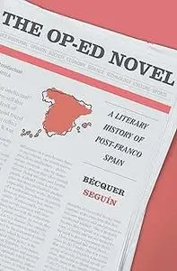 The Op-Ed Novel: A Literary History of Post-Franco Spain