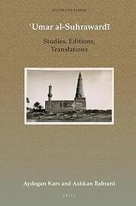 ʿUmar al-Suhrawardī: Studies, Editions, Translations