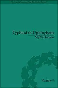 Typhoid in Uppingham: Analysis of a Victorian Town and School in Crisis, 1875-1877 (Repost)