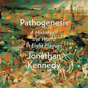 Pathogenesis: A History of the World in Eight Plagues [Audiobook]