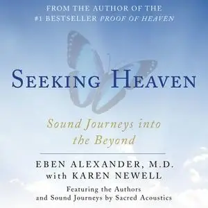 «Seeking Heaven: Sound Journeys into the Beyond» by Eben Alexander
