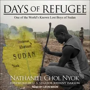 «Days of Refugee: One of the World's Known Lost Boys of Sudan» by Nathaniel Chol Nyok