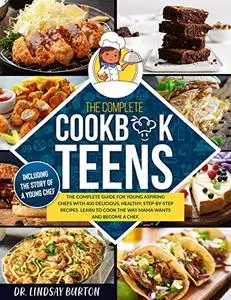 The Cookbook for Teen Chef: The Complete Guide for Young Aspiring Chefs with 400 Delicious