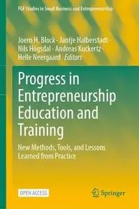 Progress in Entrepreneurship Education and Training: New Methods, Tools, and Lessons Learned from Practice