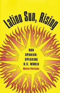 Latino Sun, Rising: Our Spanish-Speaking U.S. World by Marco Portales