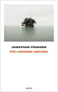 Jonathan Franzen - Più Lontano Ancora