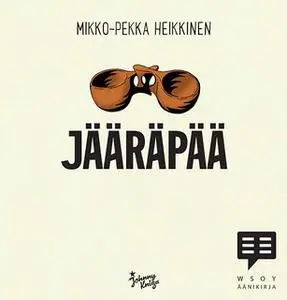 «Jääräpää» by Mikko-Pekka Heikkinen